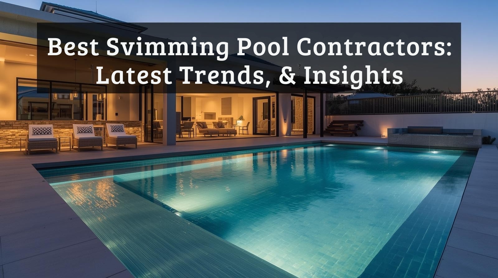 Best Swimming Pool Contractors: Latest Trends & Insights
